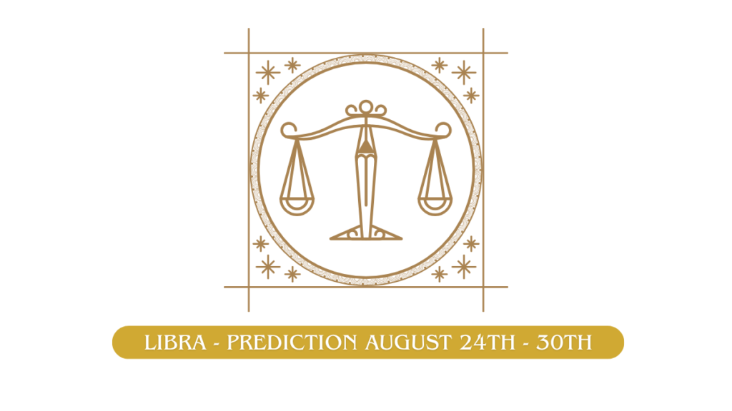 Libra - Prediction August 24th - 30th