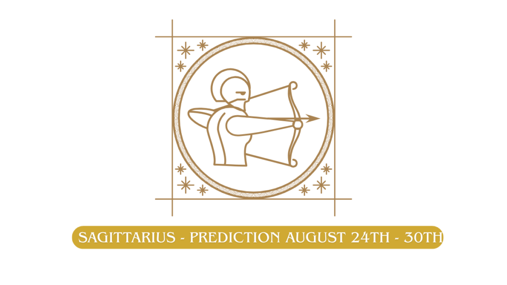 Sagittarius - Prediction August 24th - 30th
